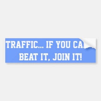 Verkeer.. Als je het niet kunt slaan, doe je mee! Bumpersticker