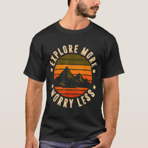 Verken meer, maak je minder zorgen - avontuur wach t-shirt