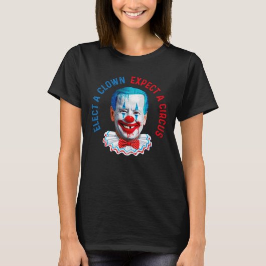 Verkies een clown en verwacht een circus tegen de t-shirt (Voorkant)