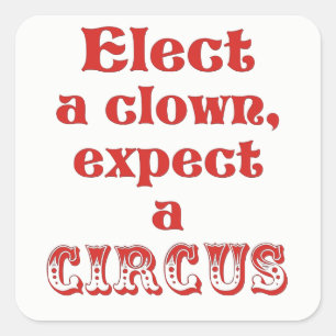 Verkies een clown, verwacht een circus Anti Trump Vierkante Sticker