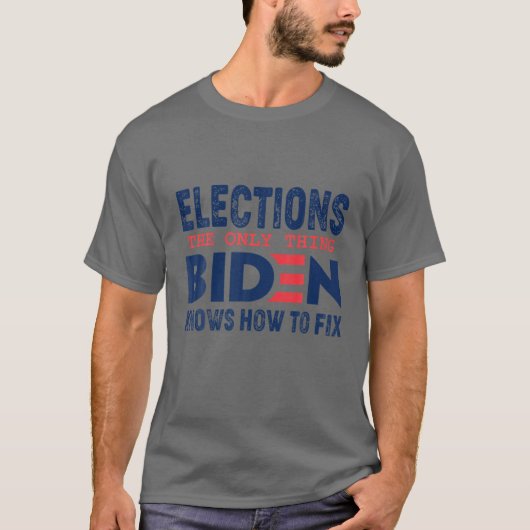 Verkiezingen het enige ding Biden weet hoe te om t T-shirt (Voorkant)