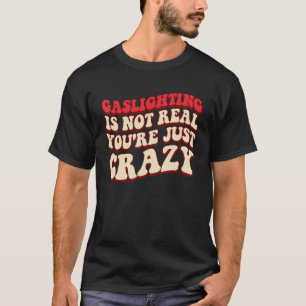 Verlichting is niet echt Je bent gewoon gek T-shirt