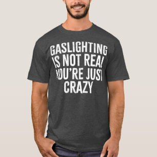 Verlichting is niet echt, je bent gewoon gek t-shirt