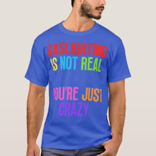 Verlichting is niet echt je gewoon gek t-shirt