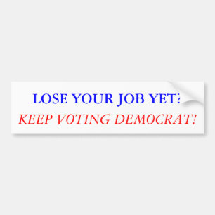 VERLIES JE WERKZAAMHEDEN NOG? STEMMING IN DEMOCRAT BUMPERSTICKER