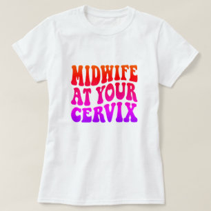 Verloskundige bij je baarmoederhals Grappig arbe T-shirt