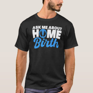 Verloskundige Vroedvrouw Vraagt Me Over Thuisbeval T-shirt