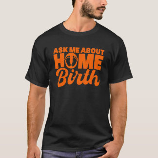 Verloskundige vroedvrouw vraagt me over thuisbeval t-shirt