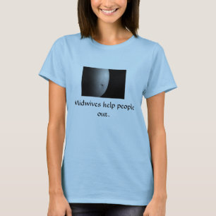 Verloskundigen helpen mensen uit. t-shirt