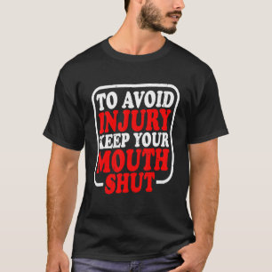 Vermijd letsel Houd uw mond dicht T-shirt