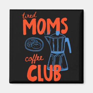 Vermoeide moeders koffieclub moeders leven gelukki magneet