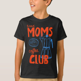 Vermoeide moeders koffieclub moeders leven gelukki t-shirt