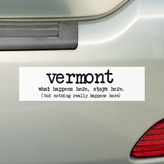 'VERMONT' WAT ER HIER GEBEURT, IS HIER FUNNY BUMPERSTICKER (Op auto)