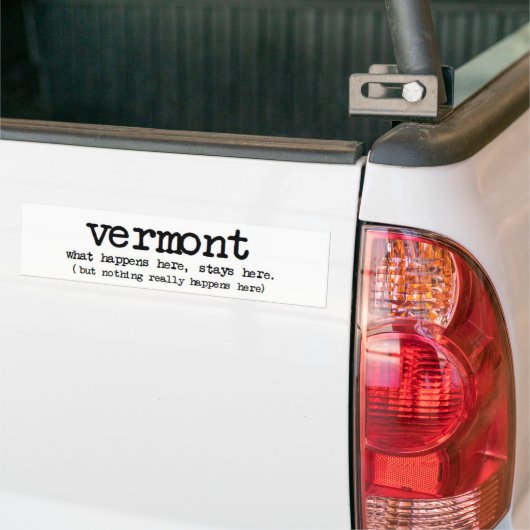 'VERMONT' WAT ER HIER GEBEURT, IS HIER FUNNY BUMPERSTICKER (Op Truck)
