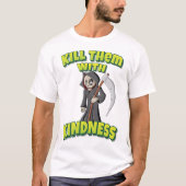 Vermoord ze met Kindness Grim Reaper T-shirt (Voorkant)