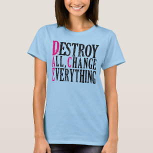 Vernietig alle veranderingen Alles wat het T-shirt