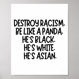 Vernietig het racisme. Wees als een panda. Hij is Poster