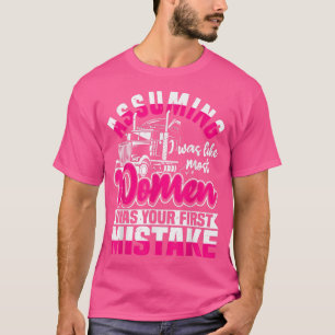 Verondersteld dat ik net zo was als de meeste vrou t-shirt