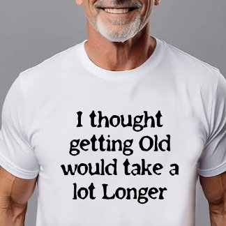 Verouderen gebeurt sneller dan je denkt! t-shirt