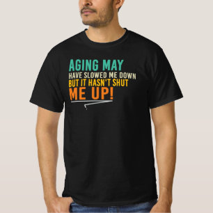 Veroudering heeft me vertraagd maar niet mijn mond t-shirt