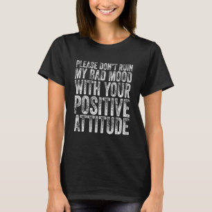 Verpest alsjeblieft mijn slechte stemming niet met t-shirt