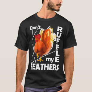Verpest Mijn Veren Niet Kippen T-shirt