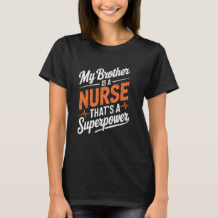 Verpleegkundige Broer Mijn broer is verpleegster T T-shirt