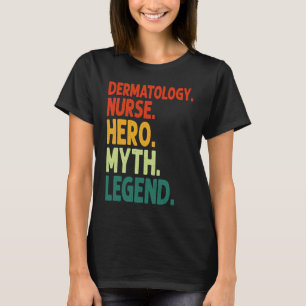 Verpleegkundige dermatologie Held Mythe Legende Vi T-shirt