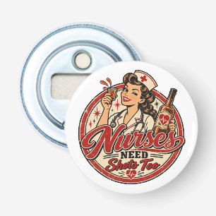 Verpleegkundigen hebben ook shots nodig Vintage ve Button Flesopener
