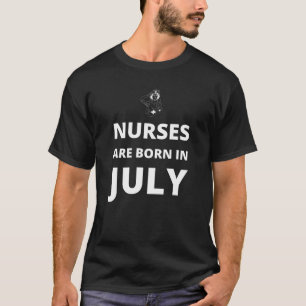Verpleegkundigen worden geboren in juli t-shirt