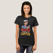 Verpleegster aangedreven door koffie T-shirt (Voorkant volledig)