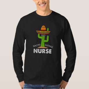 Verpleegster Humor Meme Zegt Nacho Gemiddelde Verp T-shirt
