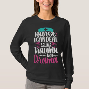 Verpleegster Ik Kan Omgaan Met Trauma Niet Drama T-shirt