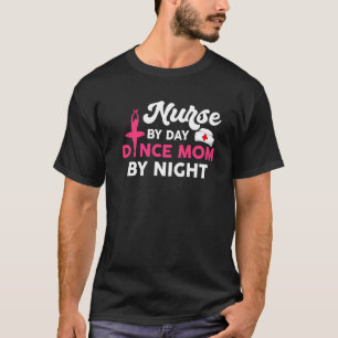 Verpleegster Overdag Dansmoeder 's Nachts T-shirt