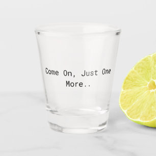 Verre A Shot Allez, Juste Un De Plus...