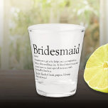 Verre A Shot Bridesmaid Définition personnalisée Favoriser<br><div class="desc">Personnalisez pour vos servantes d'honneur pour créer un cadeau de faveur de keepsaké unique. Une façon parfaite de lui montrer à quel point elle est extraordinaire chaque jour. Conçu par Thisisnotme©</div>