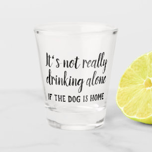 Verre A Shot Ce n'est pas vraiment boire seul chien drôle