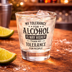 Verre A Shot Drôle Ma tolérance à l'alcool et aux gens