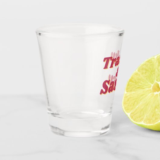 Verre A Shot Drôle Trashy & Sassy Cote (Gauche)