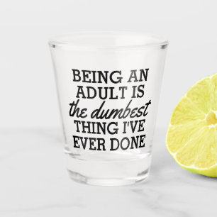 Verre A Shot Être un adulte est la meilleure chose que j'aie fa