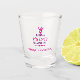 Verre A Shot Être une princesse est épuisant Bachelorette Party