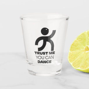 Verre A Shot Fais-moi confiance, tu sais danser