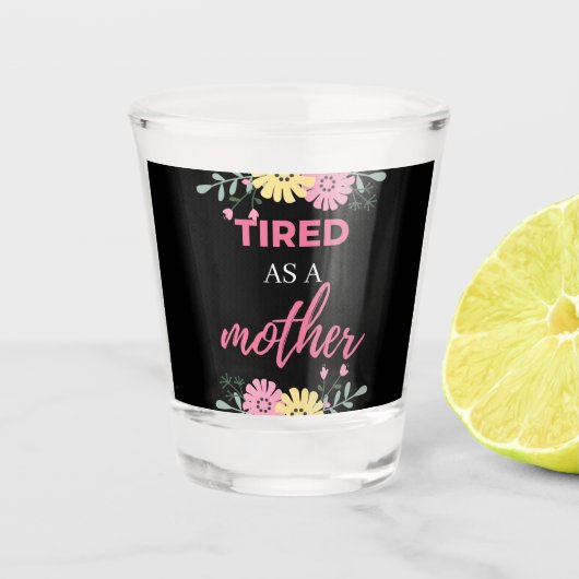 Verre A Shot Fatiguée Comme Une Mère (Devant)