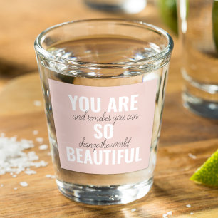 Verre A Shot Inspiration Vous Êtes Si Belle Citation Positive