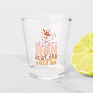Verre A Shot Instant Mom : juste ajouter du café
