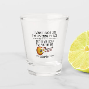 Verre A Shot J'ai l'impression de t'écouter jouer de la guitar
