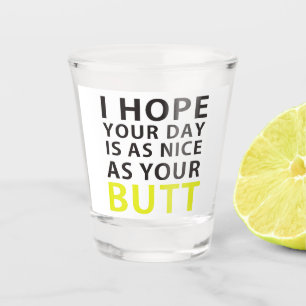 Verre A Shot J'espère que votre journée est aussi agréable que 
