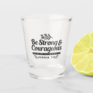 Verre A Shot Jo 1:9 Conception du Verset biblique -Soyez fort e