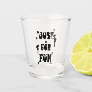 VERRE A SHOT JUSTE POUR S'AMUSER