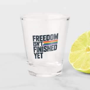 Verre A Shot La liberté n'est pas encore terminée LGBTQ Liberté